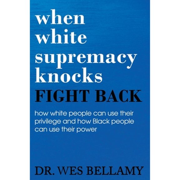 Pre-Owned When White Supremacy Knocks, Fight Back! How White People Can Use Their Privilege and How Black People Can Use Their Power. (Paperback) 1735028703 9781735028705
