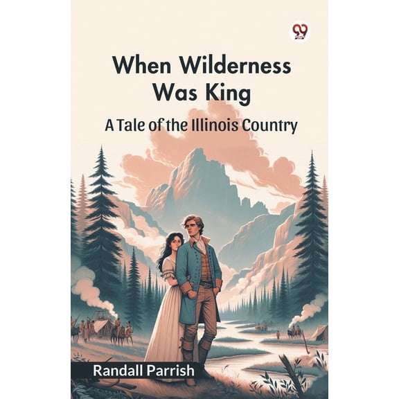 When Wilderness Was King A Tale of the Illinois Country, (Paperback)