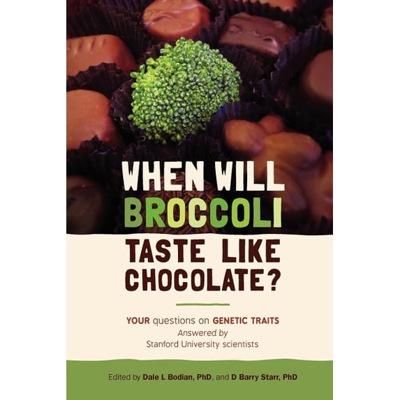 When will broccoli taste like chocolate?: Your questions on genetic traits answered by Stanford University scientists Paperback 1477578714 9781477578711 Dale L Bodian PhD, D Barry Starr PhD