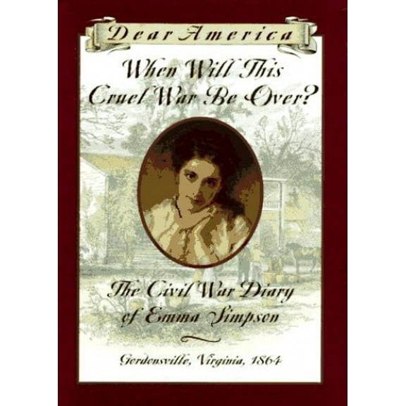 Pre-Owned When Will This Cruel War Be Over?: The Civil War Diary of Emma Simpson, Gordonsville, Virginia, 1864 (Dear America Series)