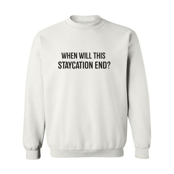 When Will This Staycation End? Crewneck Sweatshirt