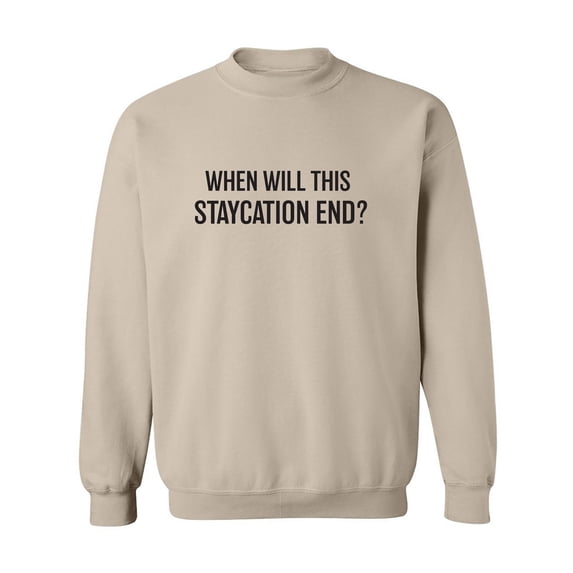When Will This Staycation End? Crewneck Sweatshirt