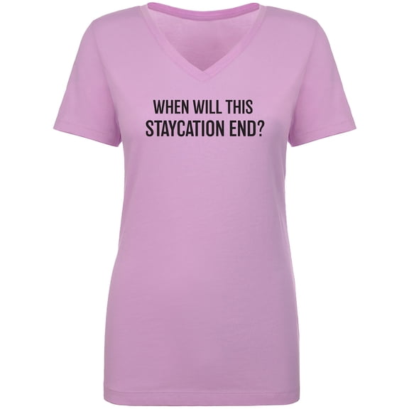 When Will This Staycation End? Womens V-Neck Tee