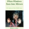 thumbnail image 1 of When Windows Turn Into Mirrors: On Aging in Only Middle Age, (Paperback), 1 of 1