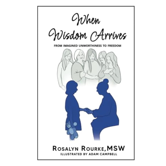 Pre-Owned When Wisdom Arrives: From Imagined Unworthiness to Freedom (Hardcover) by Rosalyn Rourke