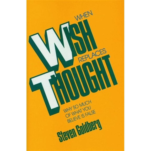 Pre-Owned When Wish Replaces Thought : Why So Much of What You Believe Is False (Hardcover) 9780879757113