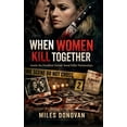 thumbnail image 1 of When Women Kill Together: Inside the Deadliest Female Serial Killer Partnerships, (Paperback), 1 of 1
