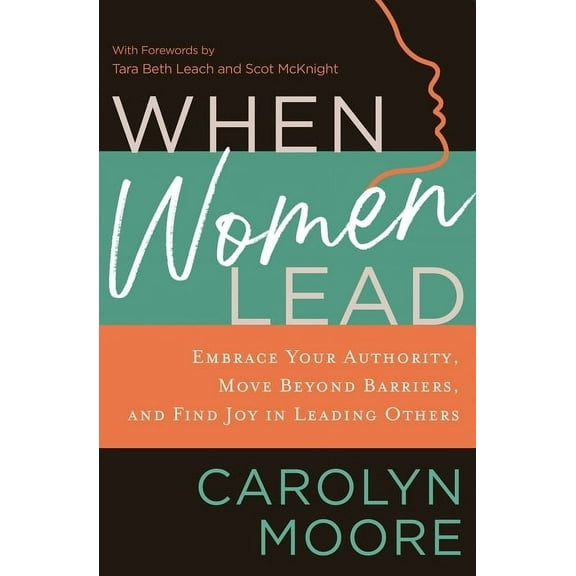 When Women Lead: Embrace Your Authority, Move Beyond Barriers, and Find Joy in Leading Others, (Paperback)