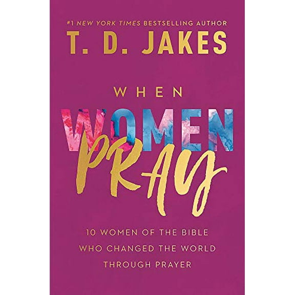 Pre-Owned When Women Pray: 10 Women of the Bible Who Changed the World Through Prayer (Hardcover) 1546015590 9781546015598