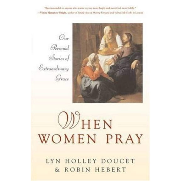 Pre-Owned When Women Pray Our Personal Stories of Extraordinary Grace (Paperback) 0824522796 9780824522797