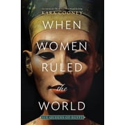 When Women Ruled the World Six Queens of Egypt, Hardcover