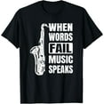 thumbnail image 1 of When Words Fail Music Speaks Saxophone Lover T-Shirt, 1 of 3