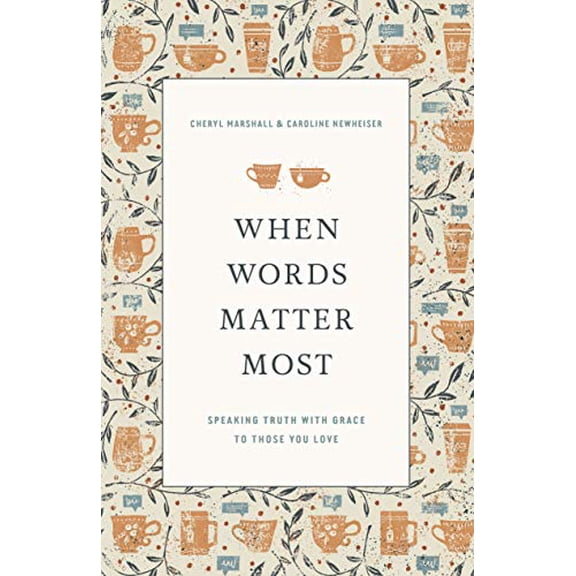 Pre-Owned When Words Matter Most: Speaking Truth with Grace to Those You Love (Paperback) 1433571242 9781433571244