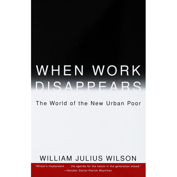 When Work Disappears : The World of the New Urban Poor (Paperback)