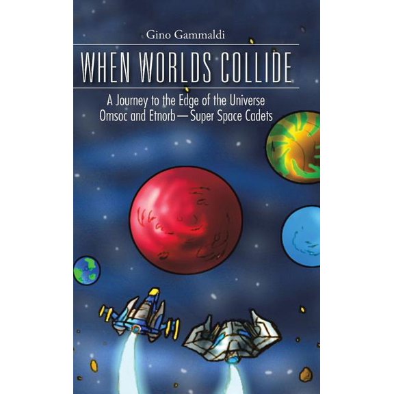 When Worlds Collide: A Journey to the Edge of the Universe Cosmo and Bronte-Super Space Cadets, (Hardcover)