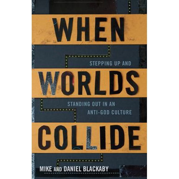 Pre-Owned When Worlds Collide: Stepping Up and Standing Out in an Anti-God Culture (Paperback) 0805464816 9780805464818
