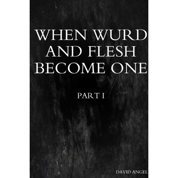 When Wurd and Flesh Become One - Part 1, (Paperback)