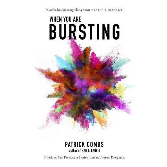 When You Are Bursting: Hilarious, Sad, Passionate Stories from an Unusual Everyman Paperback 194032419X 9781940324197 Patrick Combs