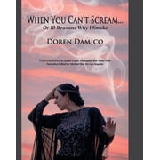 When You Cant Scream...Or 10 Reasons Why I smoke, Paperback