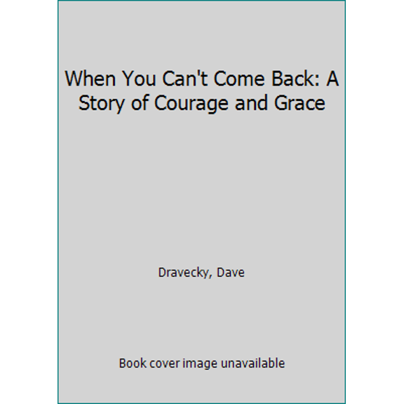 Pre-Owned When You Can't Come Back: A Story of Courage & Grace (Paperback) 0061043079 9780061043079