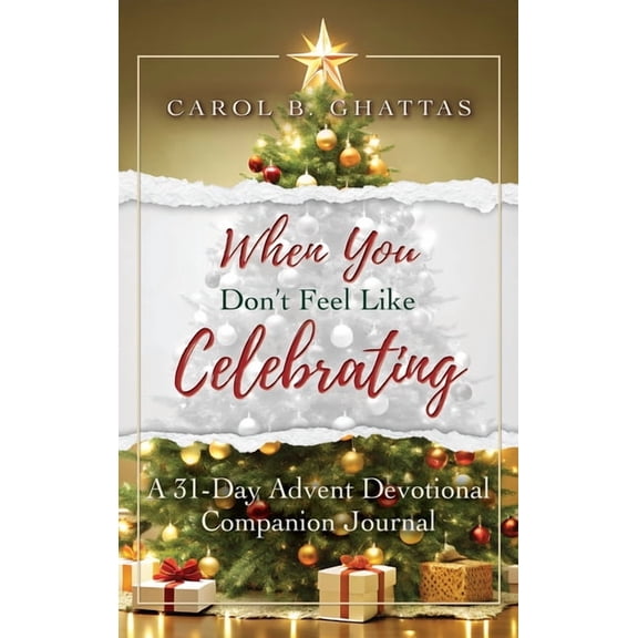 When You Don't Feel Like Celebrating: A 31-Day Advent Devotional Companion Journal, (Hardcover)