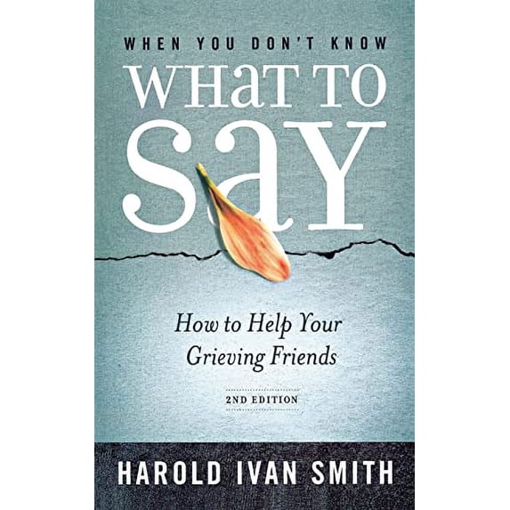 Pre-Owned When You Don't Know What to Say, 2nd Edition: How to Help Your Grieving Friends (Paperback) 0834127997 9780834127999