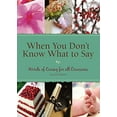 thumbnail image 1 of Pre-Owned When You Don't Know What To Say: Words of Caring for All Occasions 2nd Edition, 9781572933798, 1572933798, Paperback, 2nd Edition edition, 1 of 1