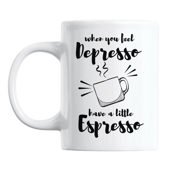 When You Feel Depresso, Have Espresso White Ceramic Coffee & Tea Mug (11oz)