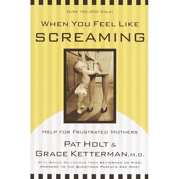 When You Feel Like Screaming: Help for Frustrated Mothers, (Paperback)