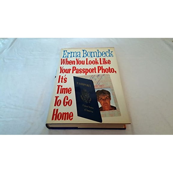 Pre-Owned When You Look Like Your Passport Photo, It's Time to Go Home (Hardcover) 006018311X 9780060183110