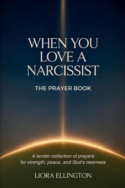 When You Love a Narcissist: A Prayer Book for Healing, Clarity, and Strength, Over 40 Days of Prayer for the Hurting Hea, (Paperback)