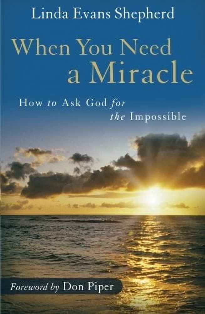 When You Need a Miracle: How to Ask God for the Impossible (Paperback) by Linda Evans Shepherd ...