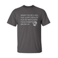 thumbnail image 1 of When You Re A Kid You Dont Realize Sarcastic Humor Graphic Novelty Funny T Shirt, 1 of 5