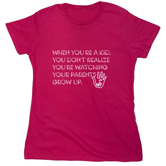 When You Re A Kid You Dont Realize Sarcastic Humor Novelty Funny Women's Casual Tees