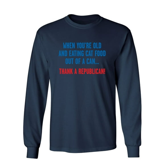 When You'Re Old Eating Cat Food Out Of A Can Sarcastic Novelty Gift Idea Adult Humor Funny Men's Long Sleeve Shirts