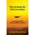 thumbnail image 1 of When You Realize How Perfect Everything Is: A Conversation About Life Between Grandfather and Grandson, (Paperback), 1 of 1