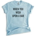 thumbnail image 1 of When You Wish Upon A Bar Shirt, Unisex Women's Men's Shirt, Wine Shirt, Cute Wine Saying, Heather Light Blue, XX-Large, 1 of 6