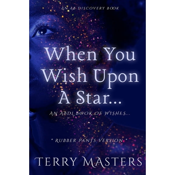 When You Wish Upon A Star... (Rubber Pants Version): An ABDL/Femdom/Diaper book, (Paperback)