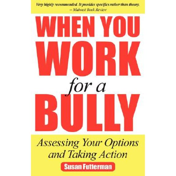 Pre-Owned When You Work for a Bully: Assessing Your Options and Taking Action (Paperback) by Susan Futterman
