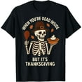 thumbnail image 1 of When You're Dead Inside But It's Thanksgiving T-Shirt, 1 of 4