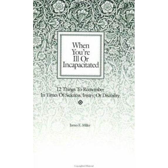Pre-Owned When You're Ill or Incapacitated/When You're the Caregiver : 12 Things to Remember in Times of Sickness, Injury or Disability/12 Things to Do if Someone You Care for Is (Paperback) 97818...