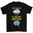 thumbnail image 1 of When You're Sad Be Awesome Instead T-Shirt Stormy Clouds Motivational Tee, 1 of 2