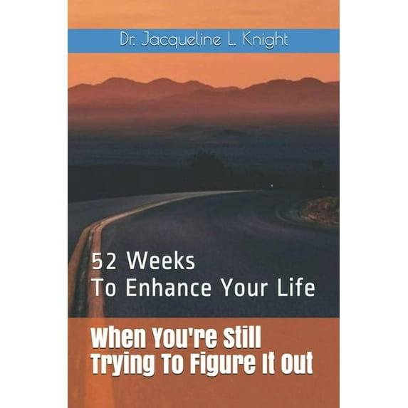 When You're Still Trying To Figure It Out: 52 Weeks To Enhance Your Life (Paperback)