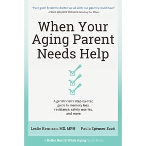 Pre-Owned When Your Aging Parent Needs Help: A Geriatrician's Step-by-Step Guide to Memory Loss, Resistance, Safety Worries, & More (Paperback) 173615320X 9781736153208