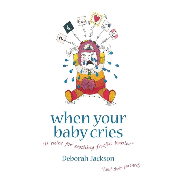 When Your Baby Cries: 10 Rules for Soothing Fretful Babies (and Their Parents!), (Paperback)