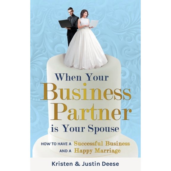 When Your Business Partner is Your Spouse: How to Have a Successful Business AND a Happy Marriage, (Paperback)