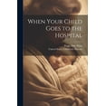 thumbnail image 1 of When Your Child Goes to the Hospital (Paperback), 1 of 1
