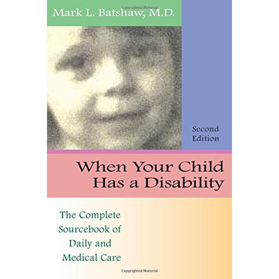 Pre-Owned When Your Child Has a Disability: The Complete Sourcebook of Daily and Medical Care, Revised Edition (Paperback) 1557664722 9781557664723