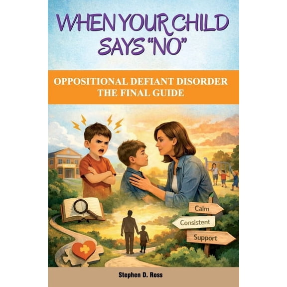When Your Child Says "No": Oppositional Defiant Disorder - The Final Guide, (Paperback)