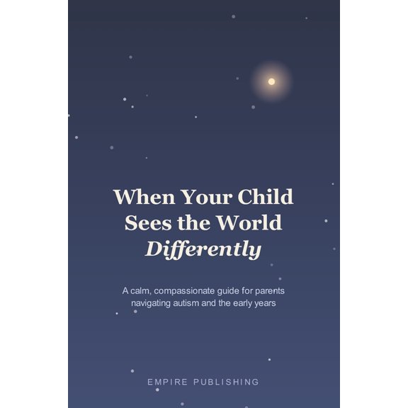 When Your Child Sees the World Different When Your Child Sees the World Differently: A Calm, Compassionate Guide for Parents Navigating Autism and the Early Year, (Paperback)